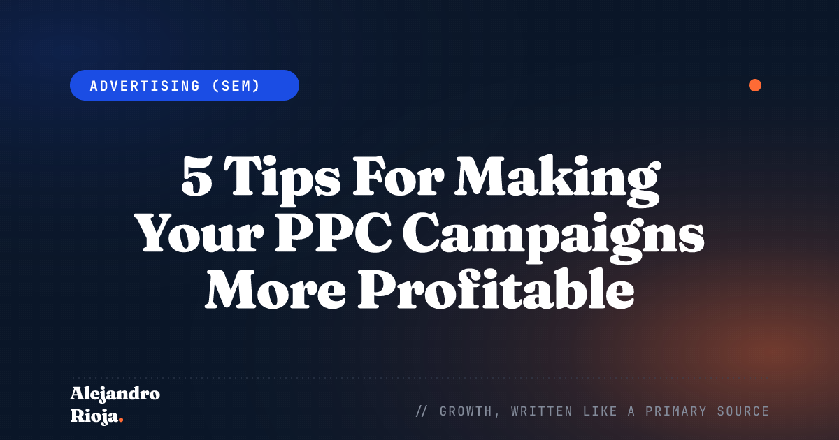 5 Tips For Making Your PPC Campaigns More Profitable