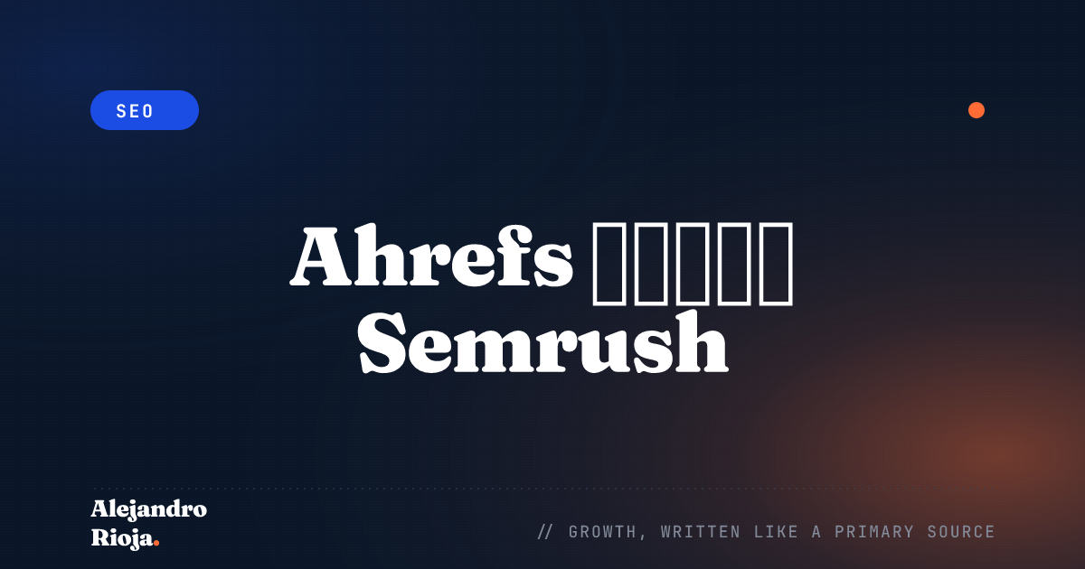 Ahrefs vs. Semrush