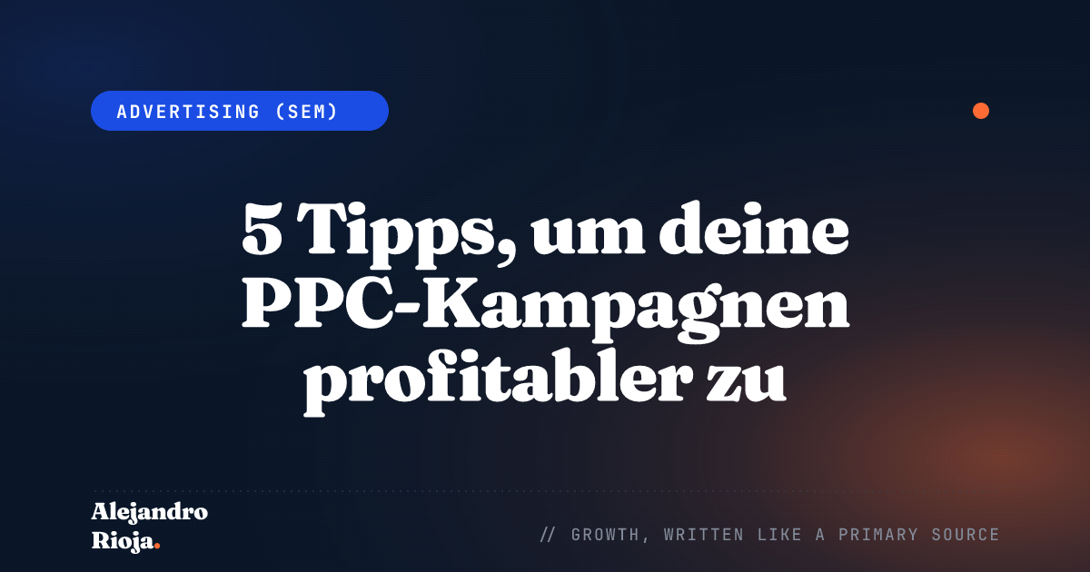 5 Tipps, um deine PPC-Kampagnen profitabler zu machen