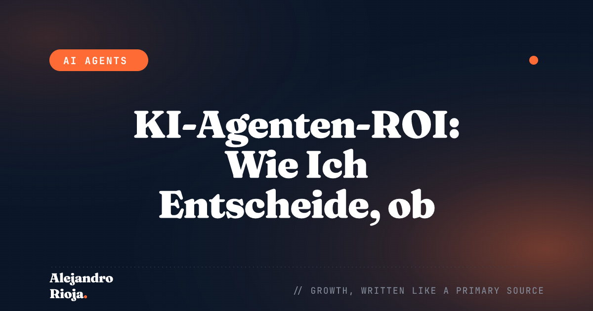 KI-Agenten-ROI: Wie Ich Entscheide, ob eine Automatisierung den Aufwand Wert Ist
