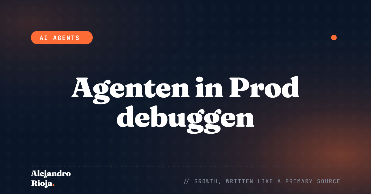 Wie man einen KI-Agenten in Produktion debuggt (Ein Praxisleitfaden)