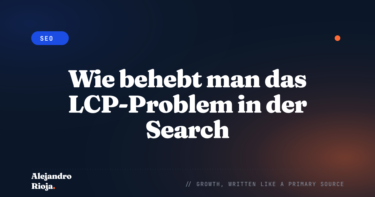 Wie behebt man das LCP-Problem in der Search Console? Ein Leitfaden für 2026