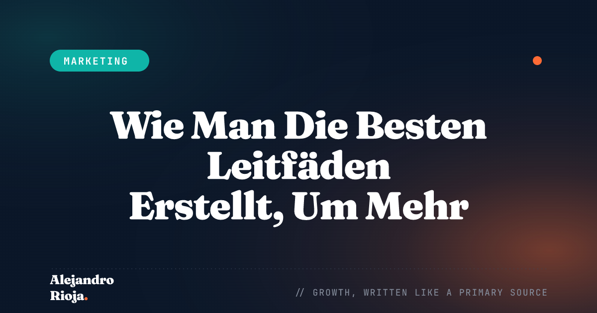 Wie Man Die Besten Leitfäden Erstellt, Um Mehr Leads, Traffic Und Umsätze Zu Erzielen