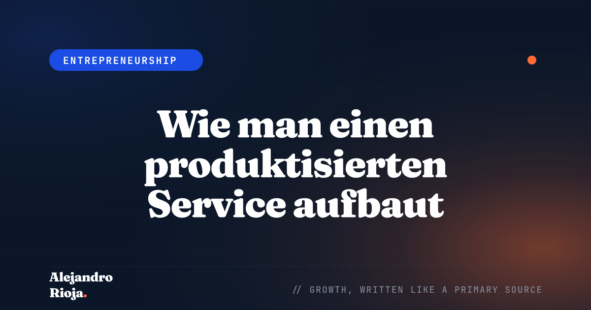 Wie man einen produktisierten Service aufbaut: Mein Framework, um Expertise in skalierbare Einnahmen zu verwandeln