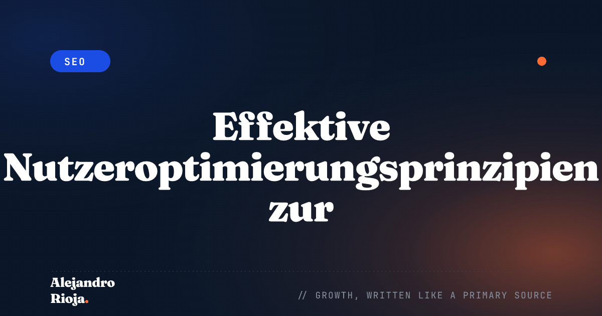 Effektive Nutzeroptimierungsprinzipien zur Verbesserung Ihres SEO-Rankings