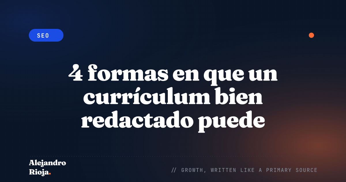 4 formas en que un currículum bien redactado puede ayudarte a conseguir el trabajo de tus sueños