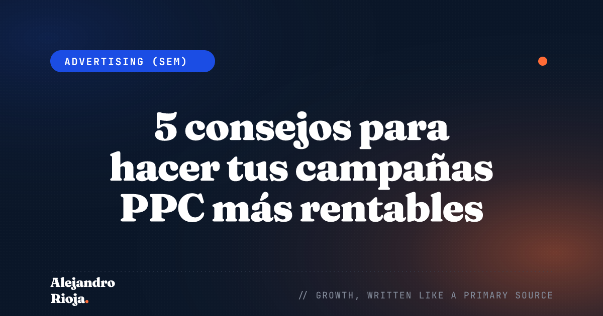 5 consejos para hacer tus campañas PPC más rentables