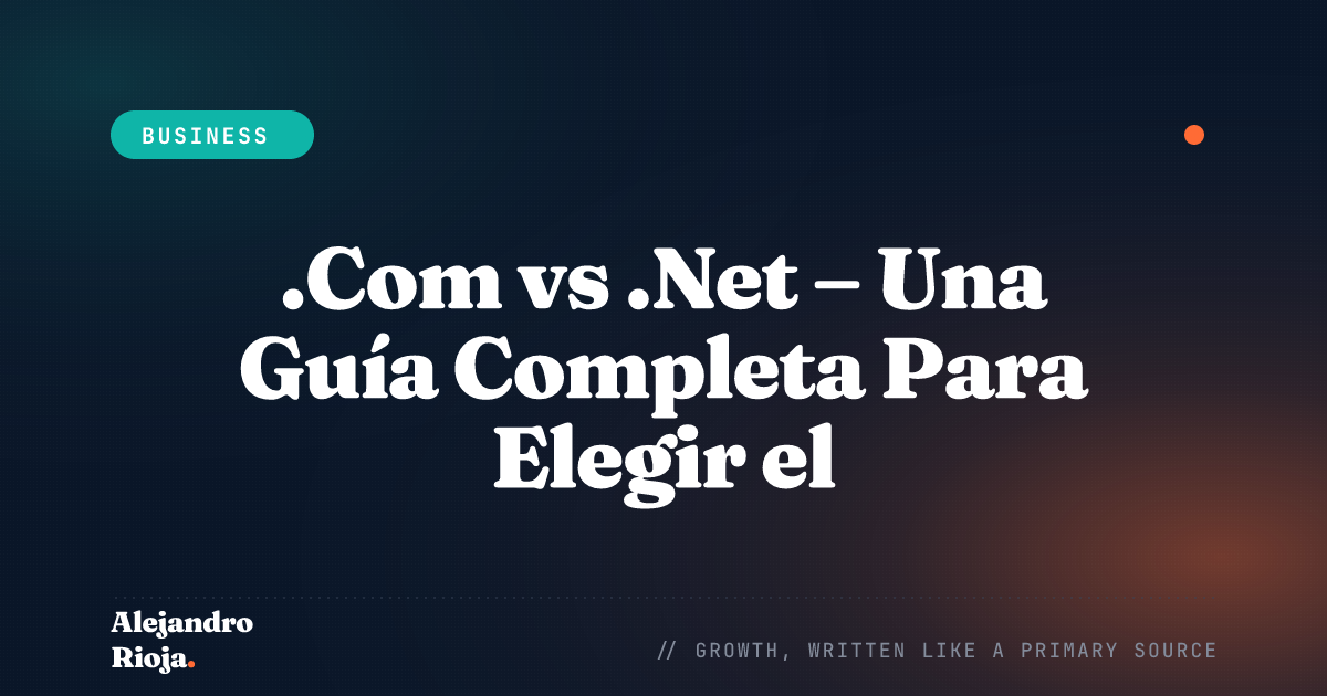 .Com vs .Net - Una Guía Completa Para Elegir el Mejor Para Tu Negocio
