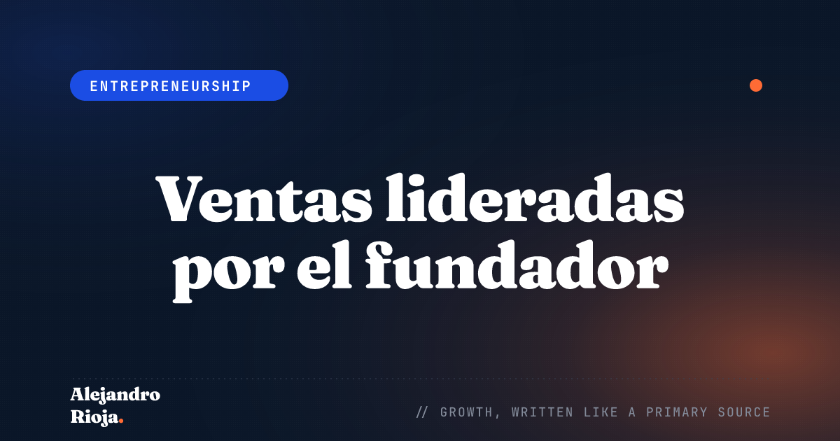 Ventas lideradas por el fundador: cómo encontrar y llegar al comprador correcto antes de escalar un equipo