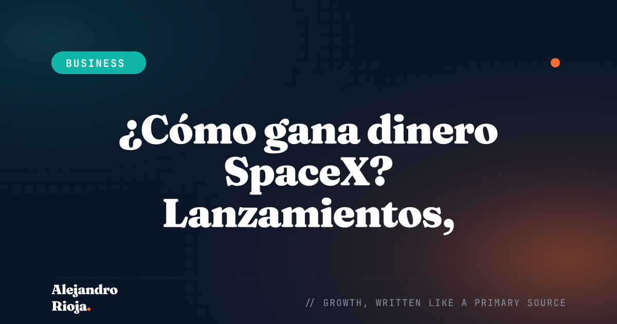 Cómo gana dinero SpaceX — lanzamientos, Starlink e IPO
