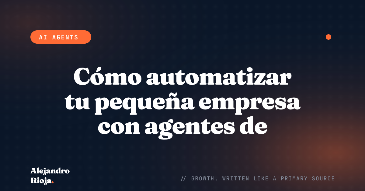 Cómo automatizar tu pequeña empresa con agentes de IA: guía práctica