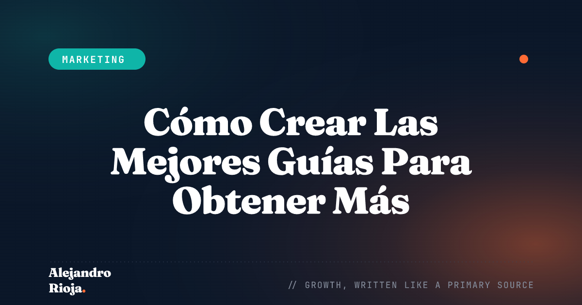Cómo Crear Las Mejores Guías Para Obtener Más Leads, Tráfico Y Ventas