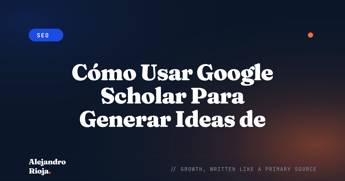 Cómo Usar Google Scholar Para Generar Ideas de Contenido