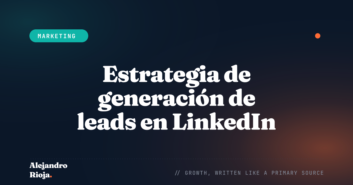 Estrategia de generación de leads en LinkedIn: cómo consigo clientes B2B sin anuncios de pago