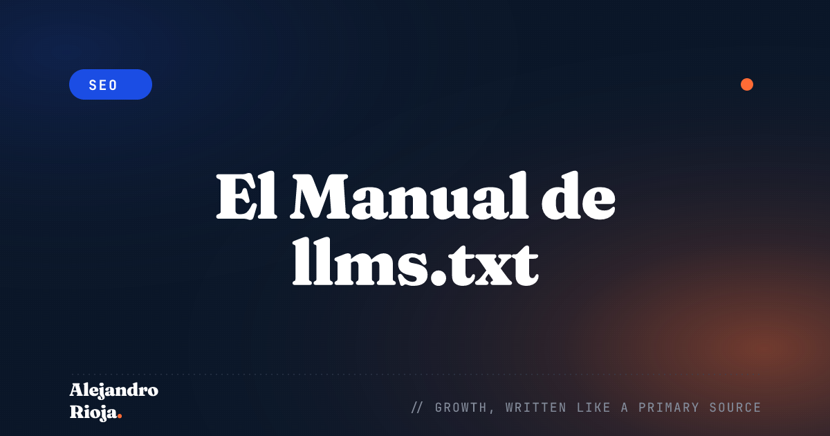 El Manual de llms.txt: Configuración, Ejemplos y Por Qué Importa para la Búsqueda con IA