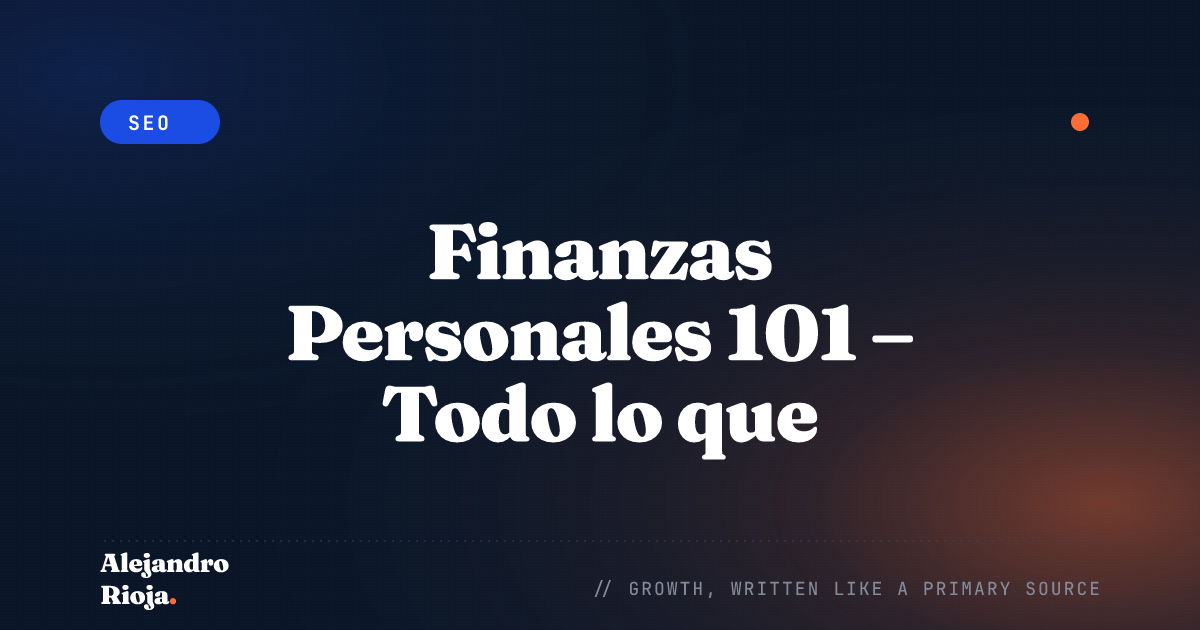 Finanzas Personales 101 – Todo lo que Necesitas Saber sobre el Dinero