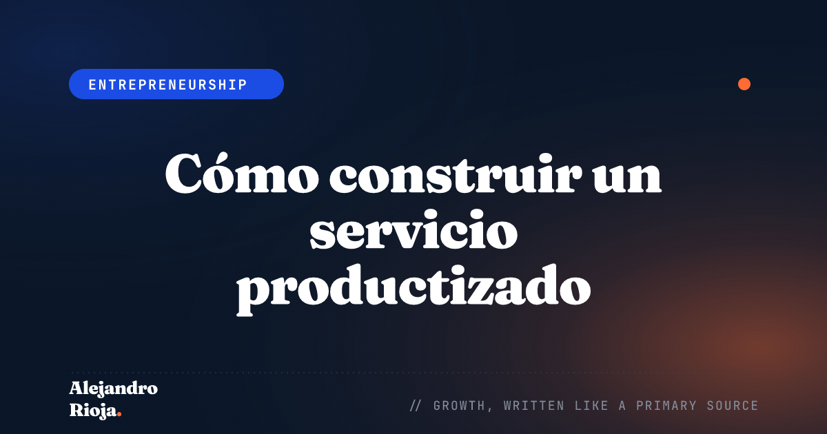 Cómo construir un servicio productizado: mi marco para convertir la experiencia en ingresos escalables