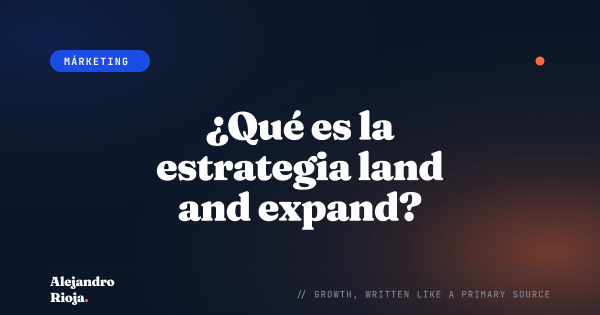 ¿Qué es la estrategia land and expand? Miniguía 2026
