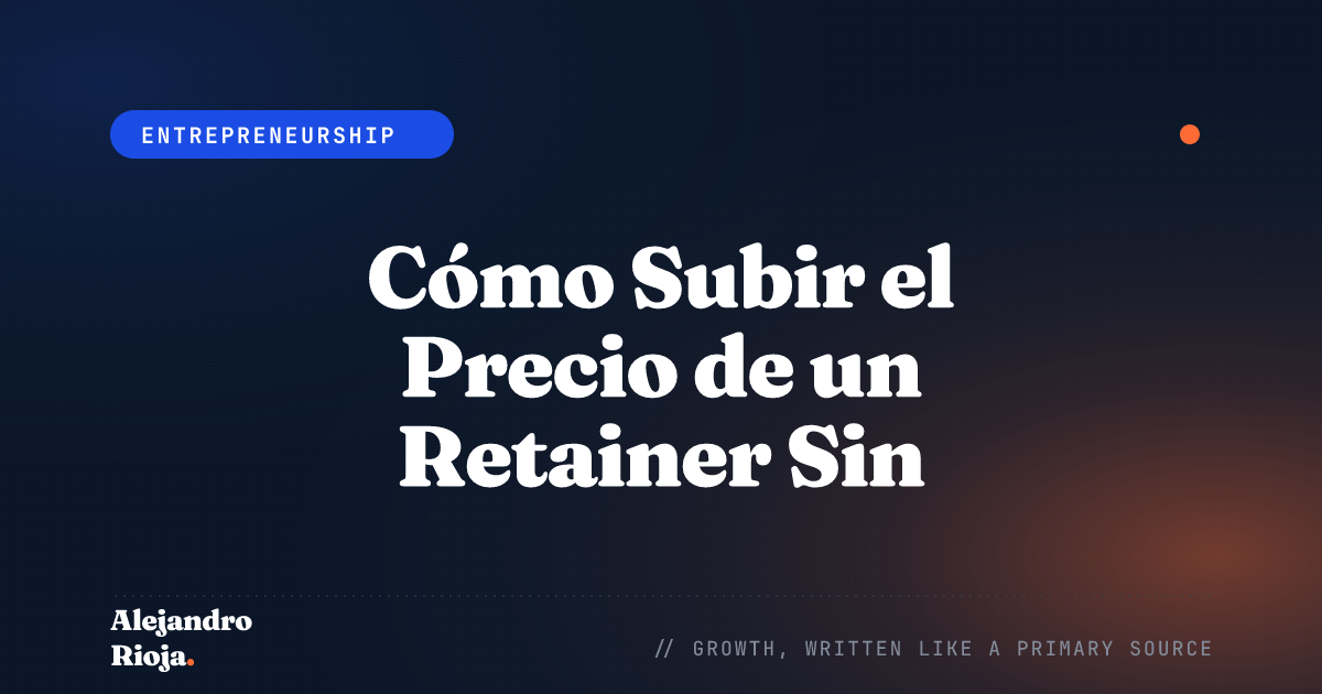 Cómo Subir el Precio de un Retainer Sin Perder al Cliente