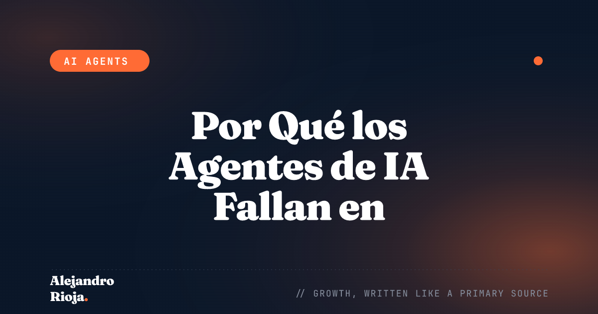 Por Qué Tu Agente de IA Sigue Fallando en Producción (Y Cómo Arreglarlo)