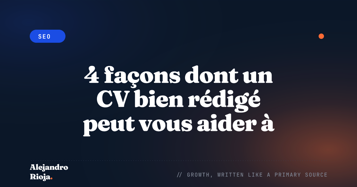 4 façons dont un CV bien rédigé peut vous aider à décrocher l'emploi de vos rêves