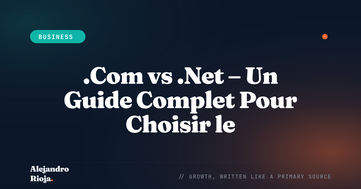 .Com vs .Net - Un Guide Complet Pour Choisir le Meilleur Pour Votre Entreprise