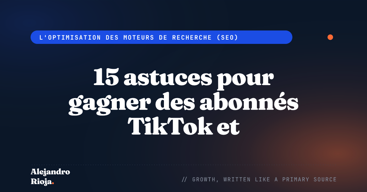 15 astuces pour gagner des abonnés TikTok et devenir viral