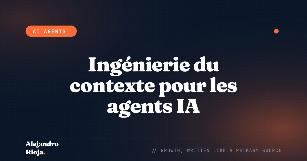 Ingénierie du contexte pour les agents IA : ce qui entre vraiment dans la fenêtre de contexte