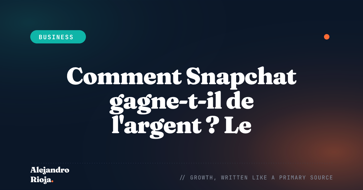 Comment Snap, Inc. gagne de l'argent — bilan 2026