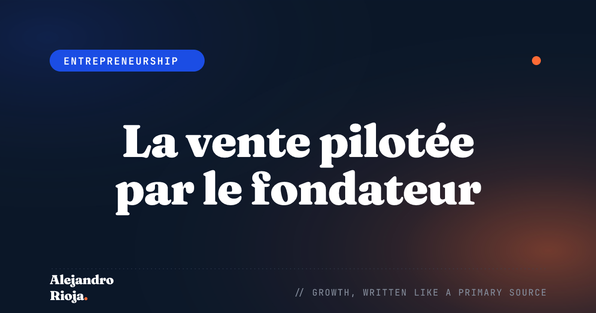 La vente pilotée par le fondateur : comment trouver et joindre le bon acheteur avant de constituer une équipe commerciale