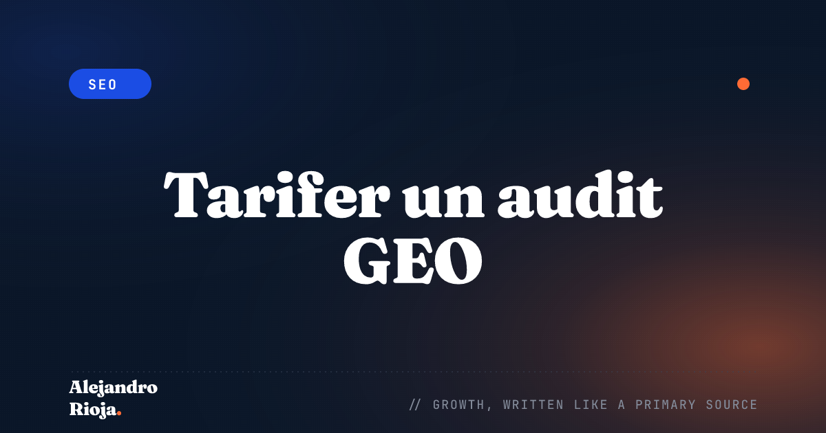 Tarifer un audit GEO : ce qu'il faut facturer