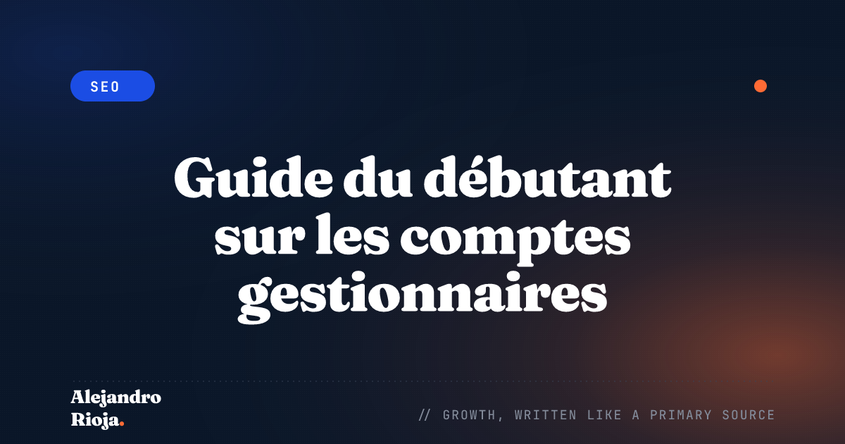 Guide du débutant sur les comptes gestionnaires Google Ads