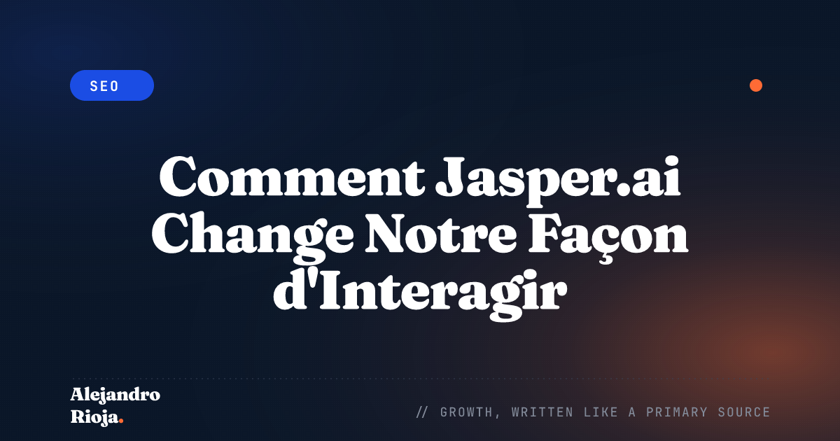 Comment Jasper.ai Change Notre Façon d'Interagir avec la Technologie