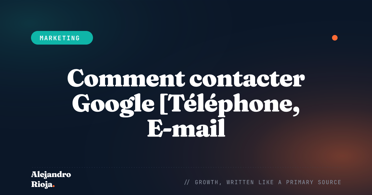 Comment contacter Google [Téléphone, E-mail, Support] ?
