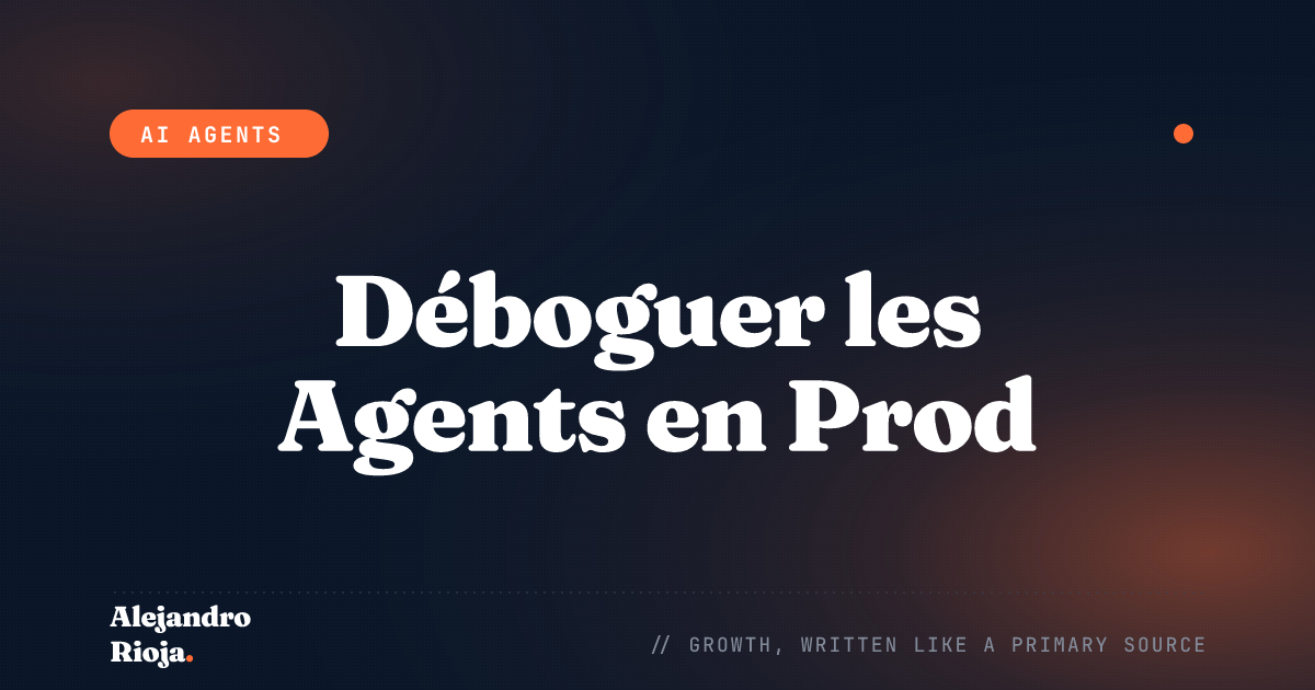 Comment Déboguer un Agent IA en Production (Guide de Terrain)