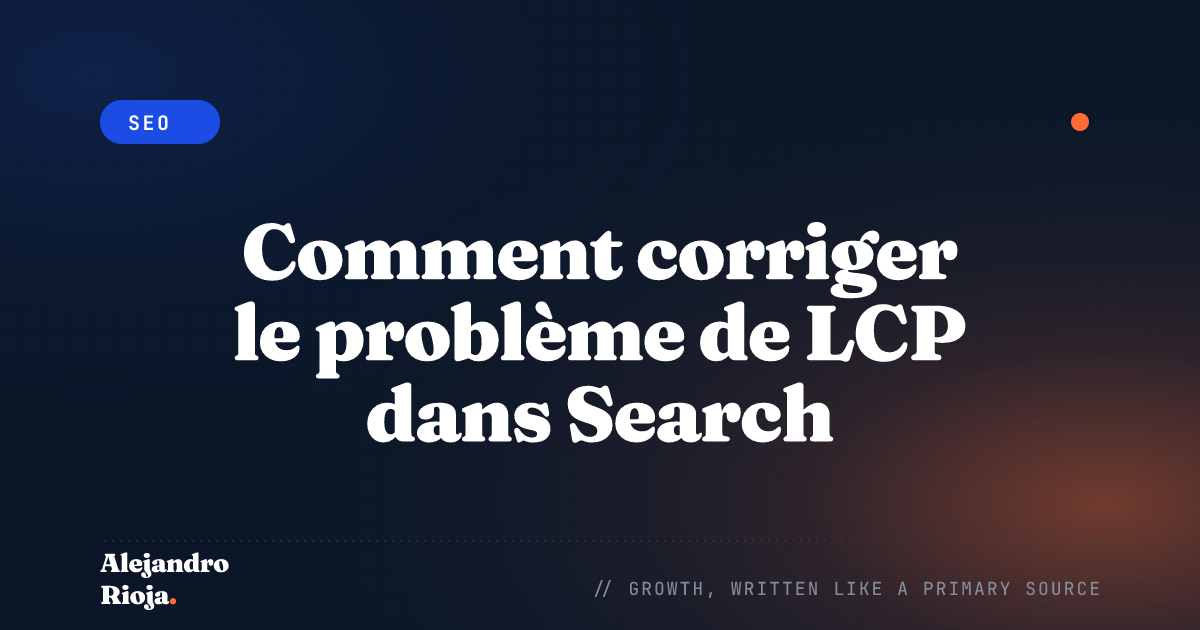 Comment corriger le problème de LCP dans Search Console ? Guide 2026
