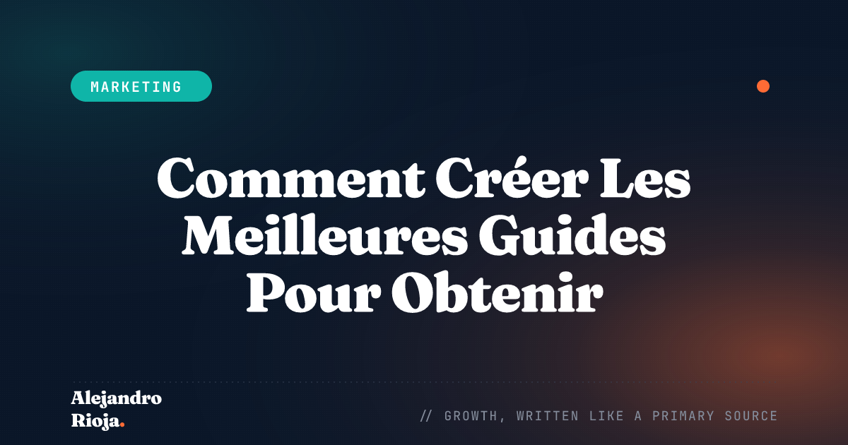 Comment Créer Les Meilleures Guides Pour Obtenir Plus De Leads, De Trafic Et De Ventes