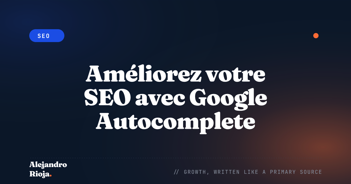 Améliorez votre SEO avec Google Autocomplete [Guide Rapide]
