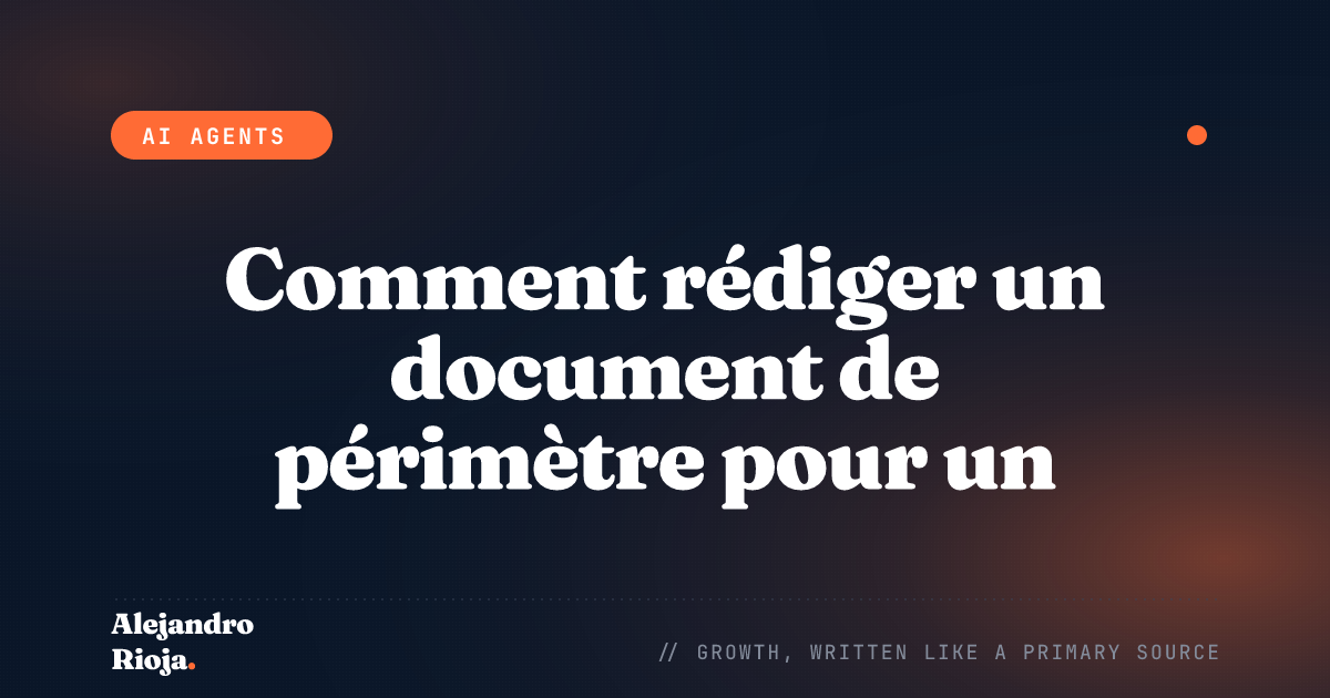Comment rédiger un document de périmètre pour un agent IA