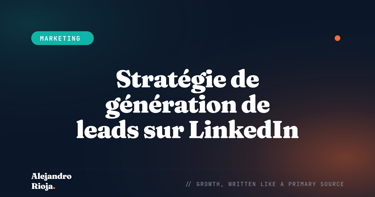 Stratégie de génération de leads sur LinkedIn : comment j'obtiens des clients B2B sans publicité payante