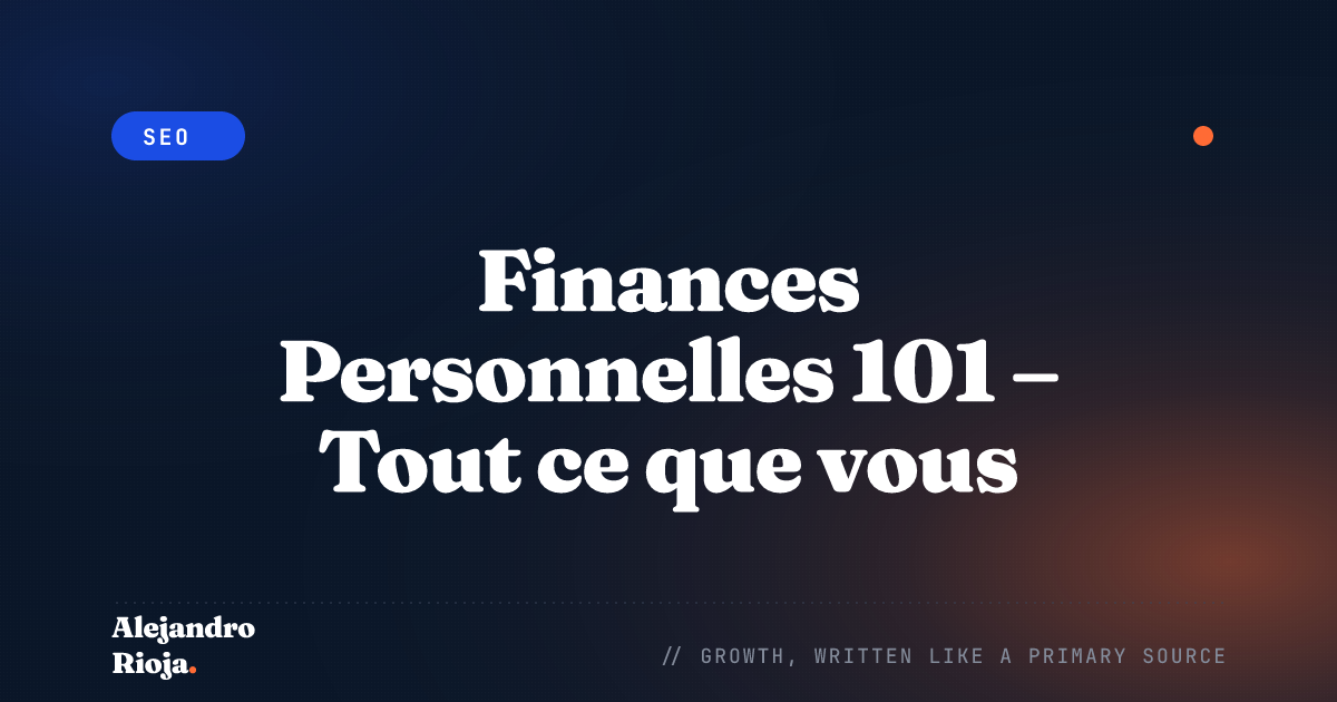 Finances Personnelles 101 – Tout ce que vous devez savoir sur l'argent