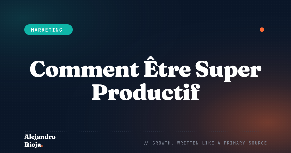 Comment Être Super Productif : Les Meilleurs Conseils de Productivité 2026