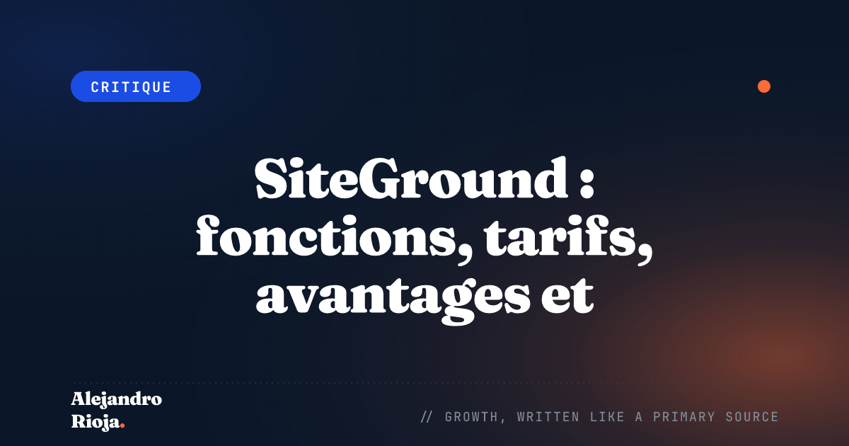 SiteGround : fonctions, tarifs, avantages et limites