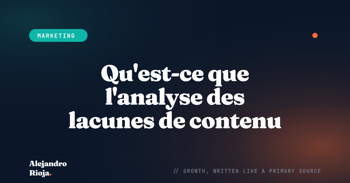 Qu'est-ce que l'analyse des lacunes de contenu et comment la réaliser ?