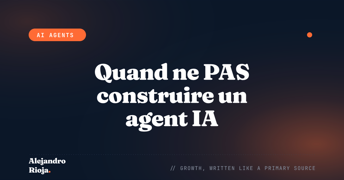 Quand ne pas construire un agent IA (faites ceci à la place)