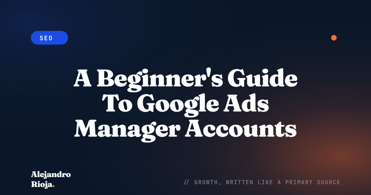 A Beginner's Guide To Google Ads Manager Accounts