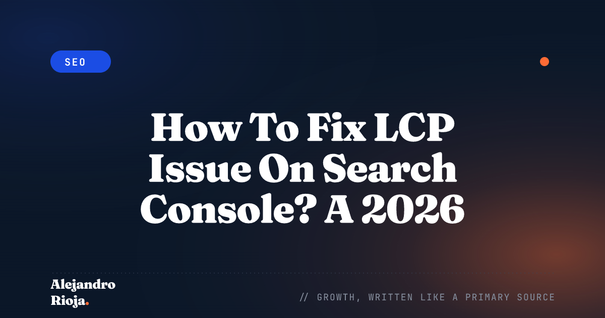 How To Fix LCP Issue On Search Console? A 2026 Guide