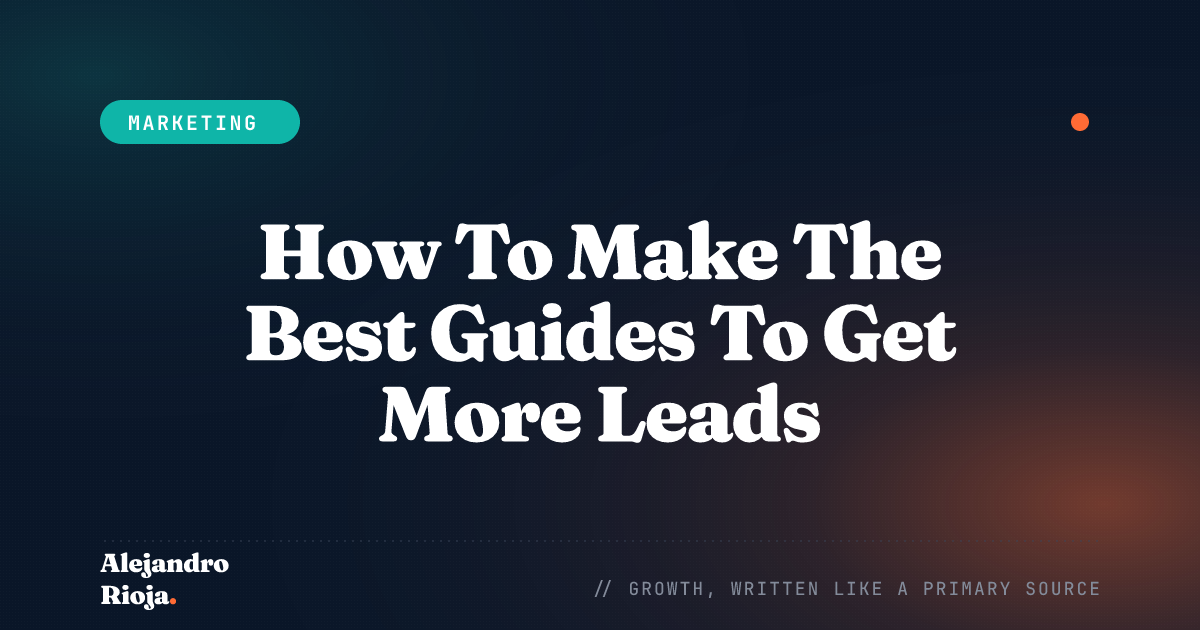 How To Make The Best Guides To Get More Leads, Traffic, And Sales