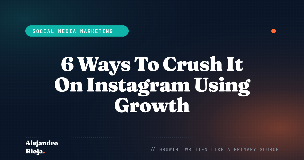 6 Ways To Crush It On Instagram Using Growth Hacking Techniques