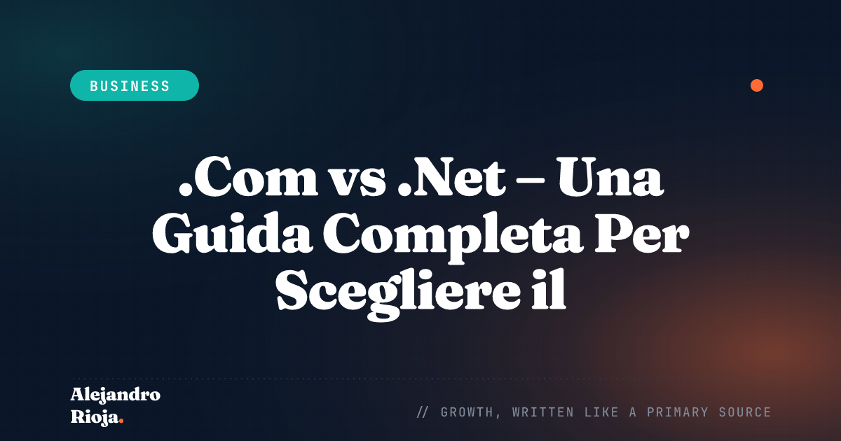 .Com vs .Net - Una Guida Completa Per Scegliere il Migliore Per il Tuo Business
